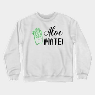 Aloe Mate! Crewneck Sweatshirt